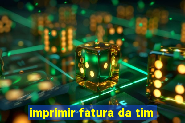 imprimir fatura da tim